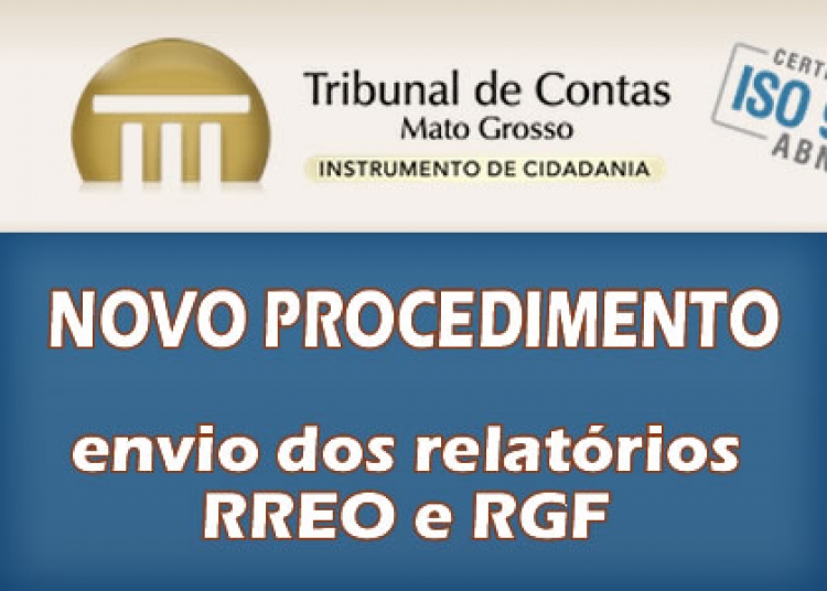 TCE-MT comunica novo procedimento para envio dos relatórios RREO e RGF